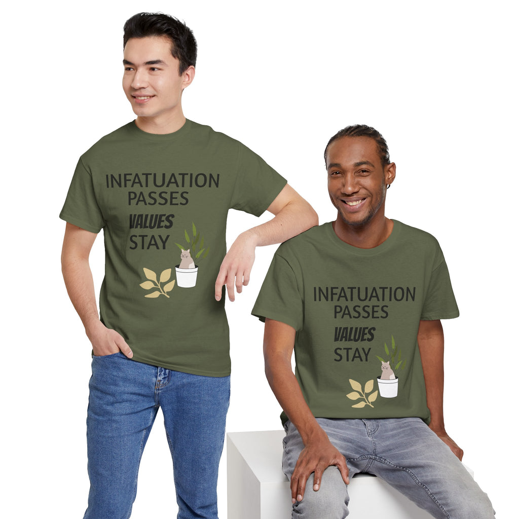 Infatuation passes values stay Tee