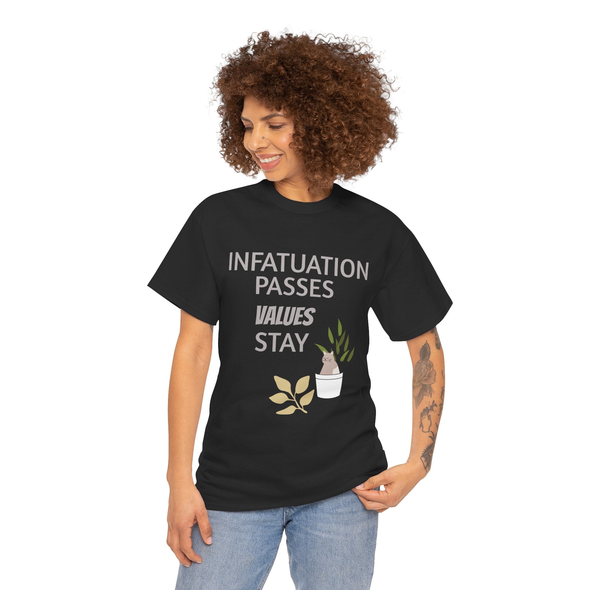 Infatuation passes values stay Tee