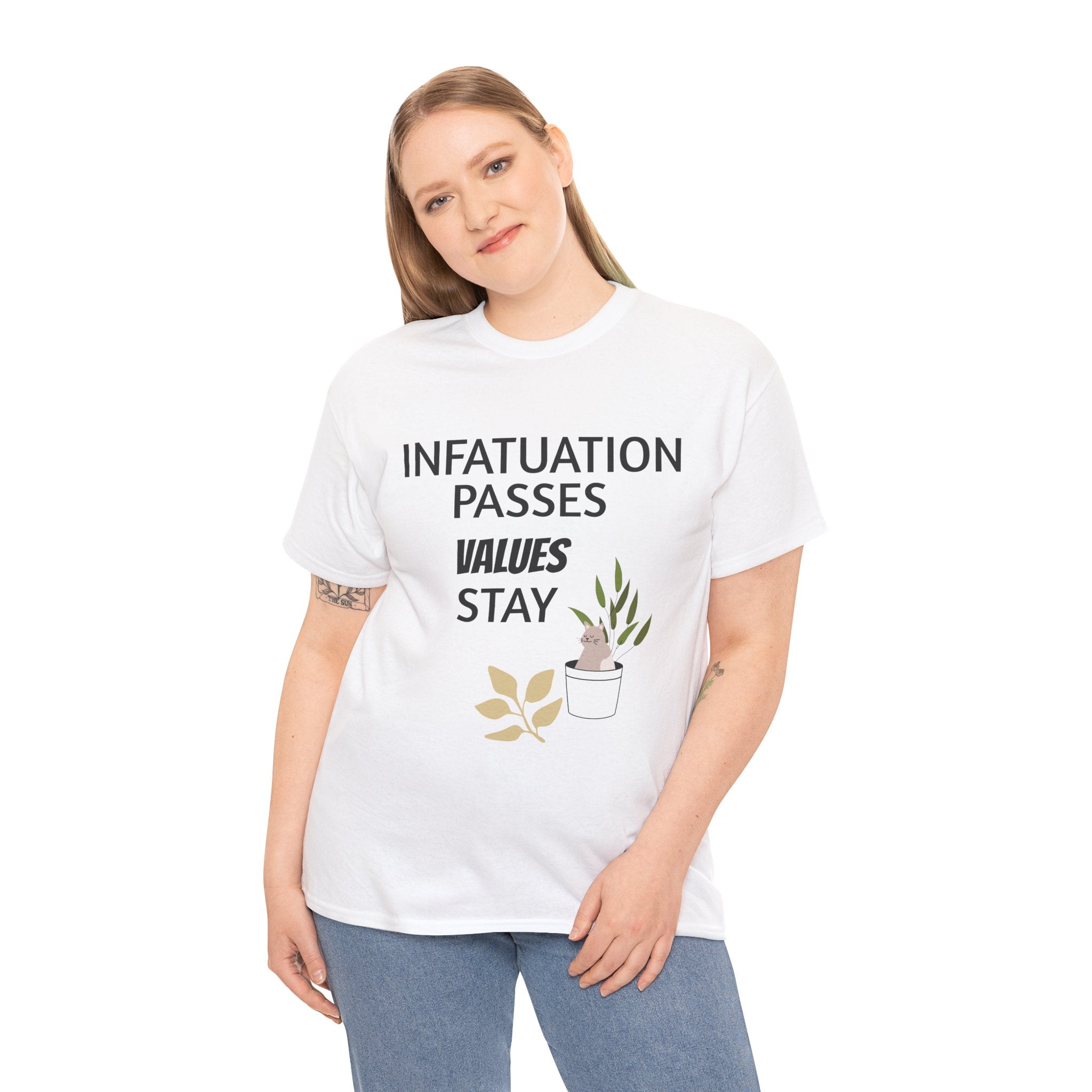 Infatuation passes values stay Tee