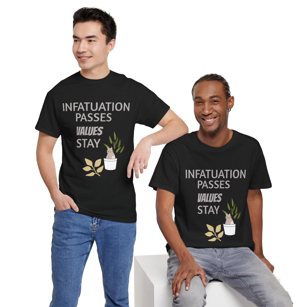 Infatuation passes values stay Tee