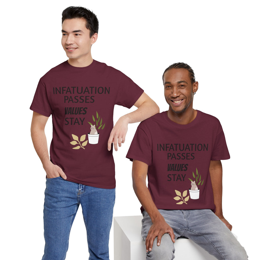 Infatuation passes values stay Tee