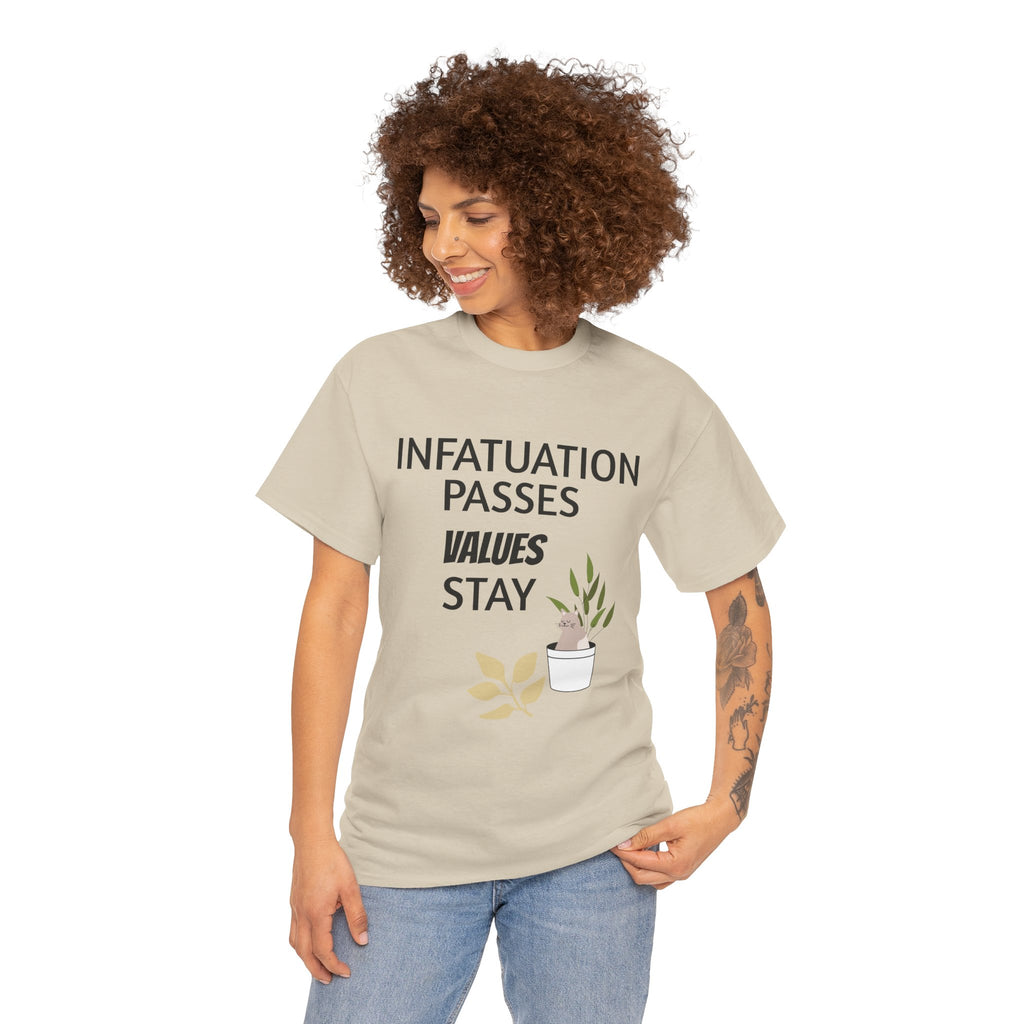 Infatuation passes values stay Tee