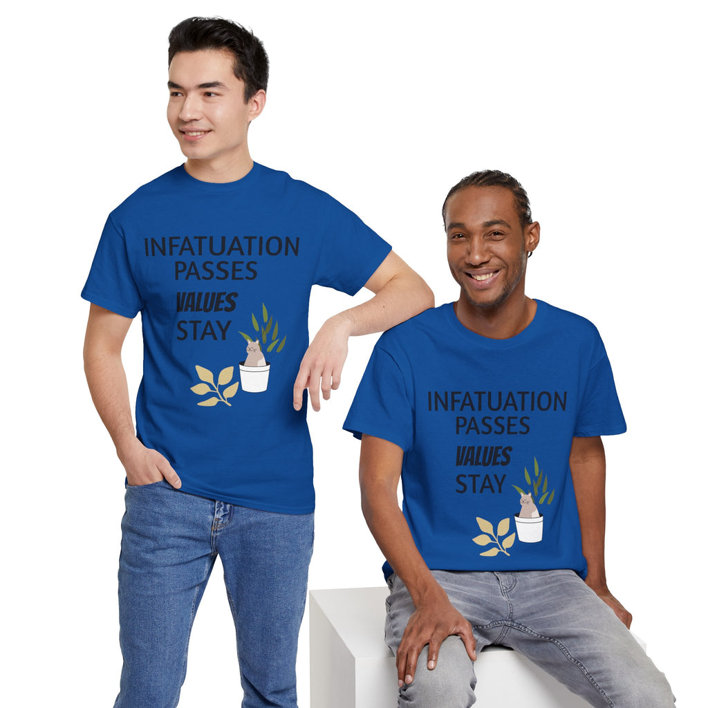 Infatuation passes values stay Tee