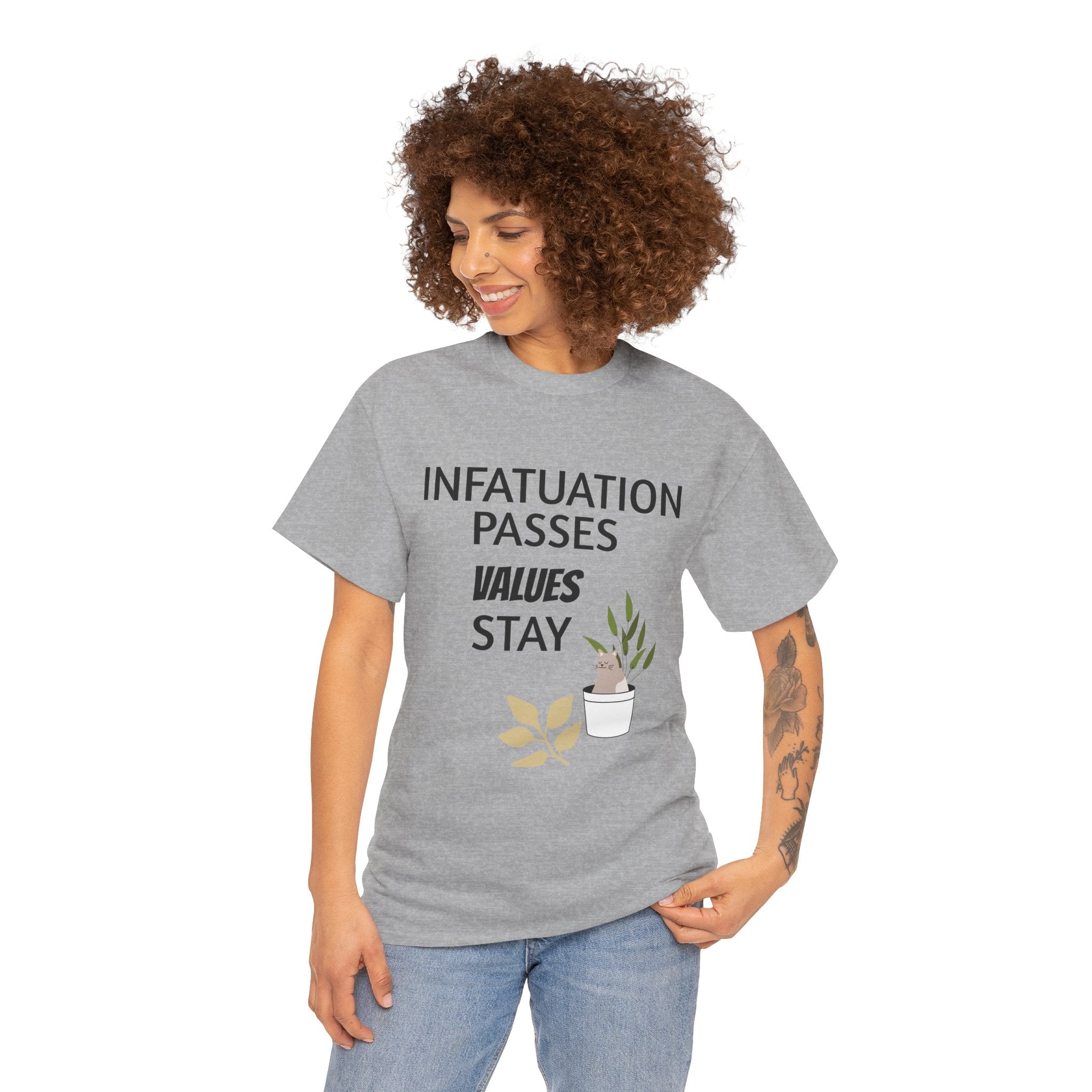 Infatuation passes values stay Tee