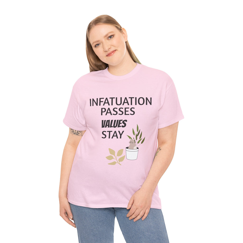 Infatuation passes values stay Tee