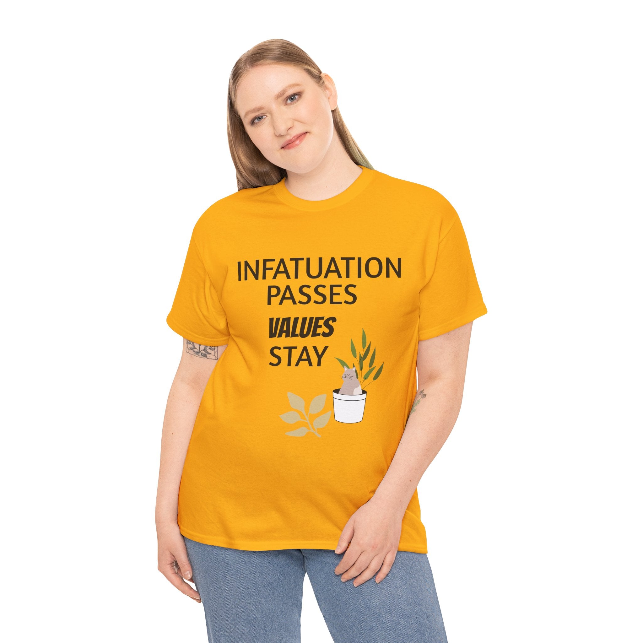 Infatuation passes values stay Tee