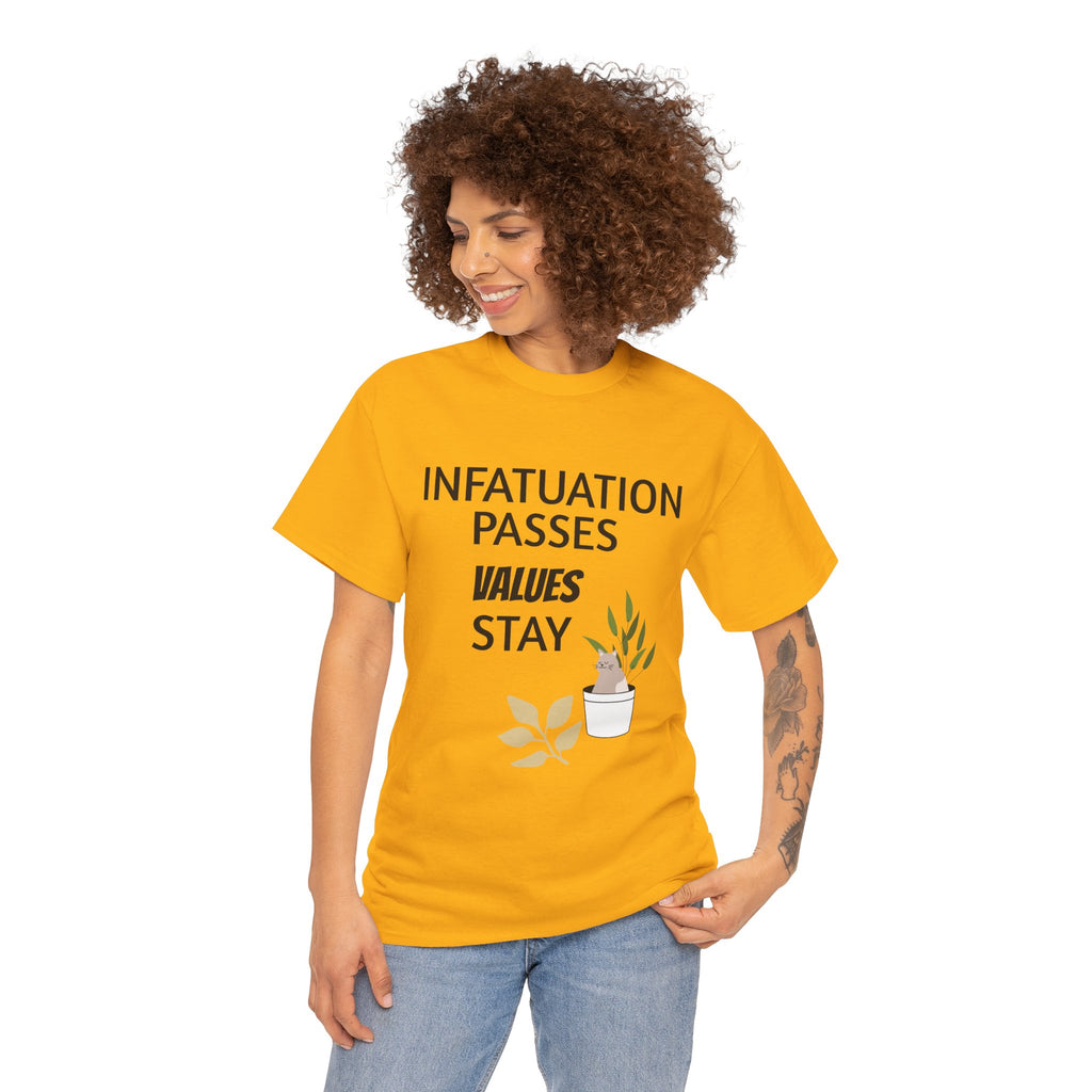 Infatuation passes values stay Tee