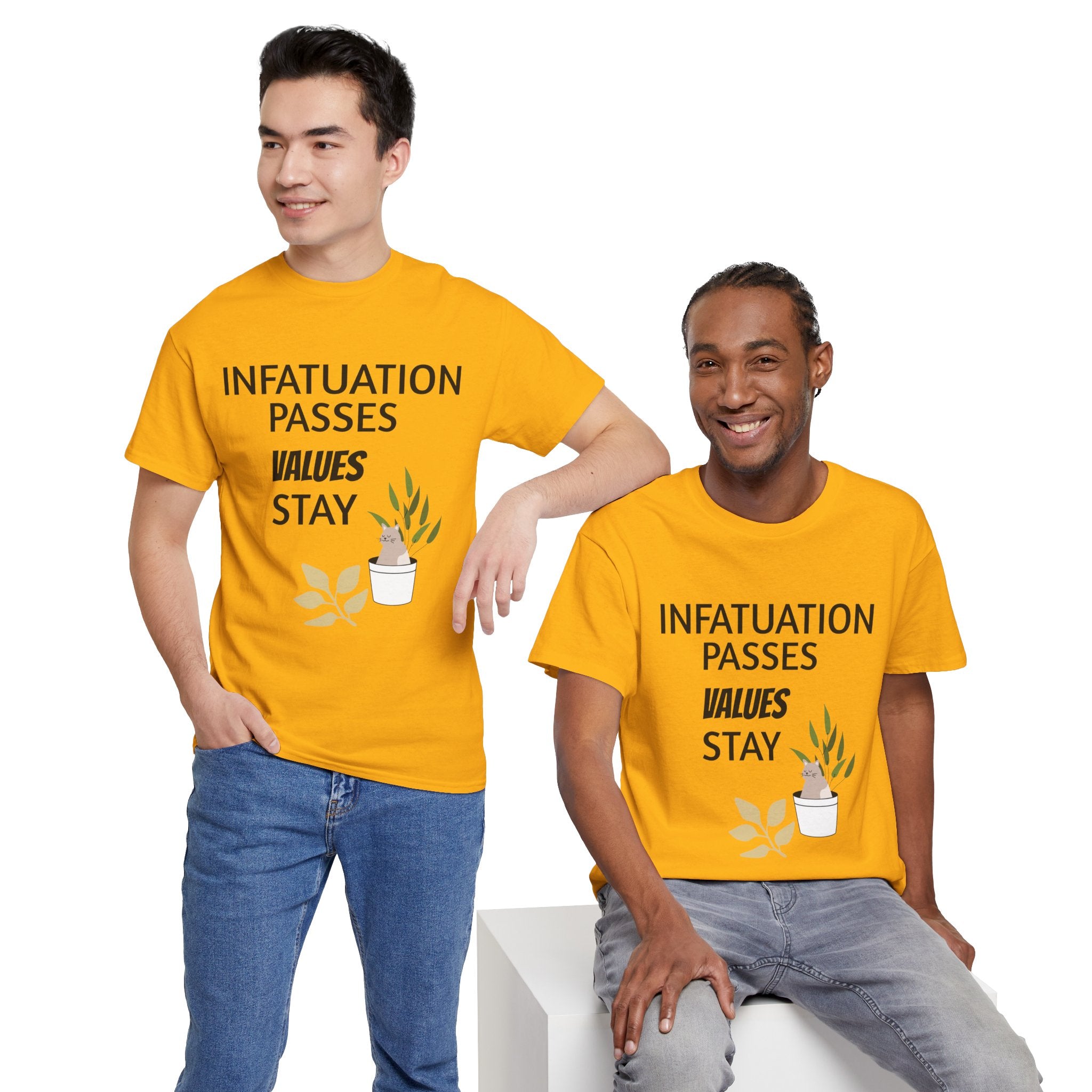 Infatuation passes values stay Tee
