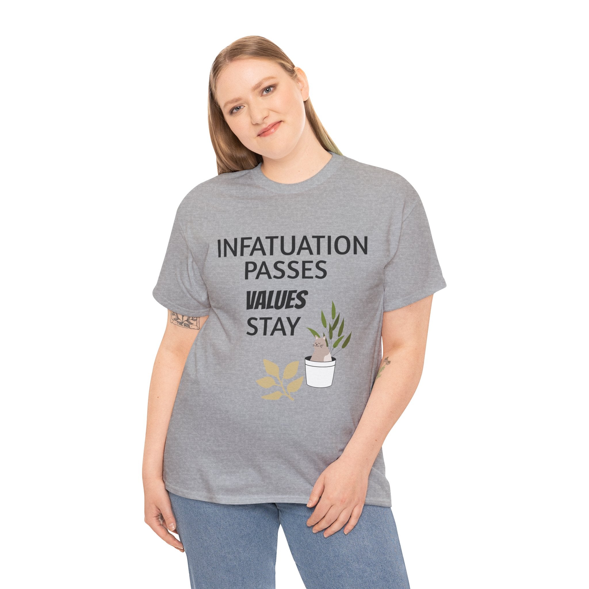 Infatuation passes values stay Tee