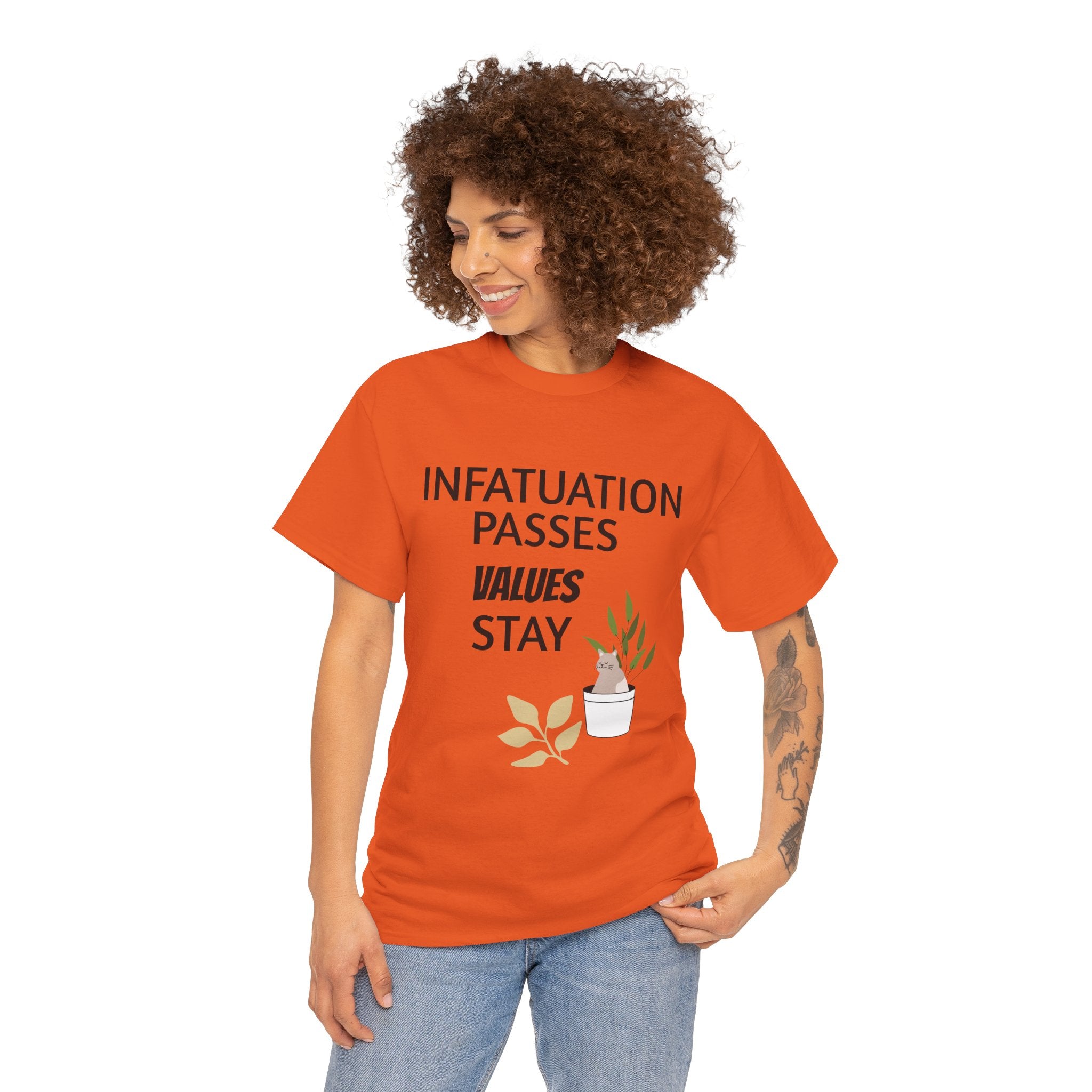 Infatuation passes values stay Tee