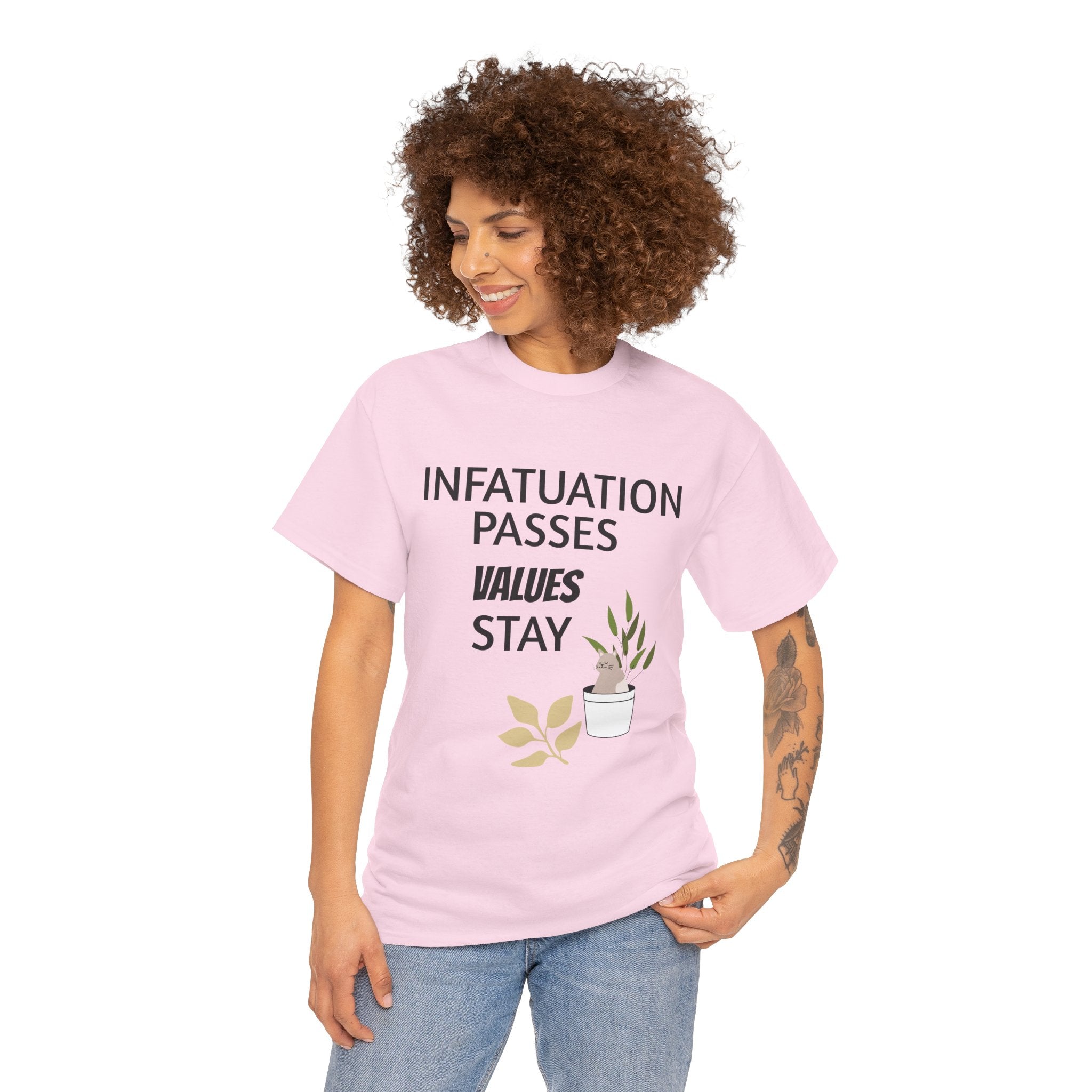 Infatuation passes values stay Tee