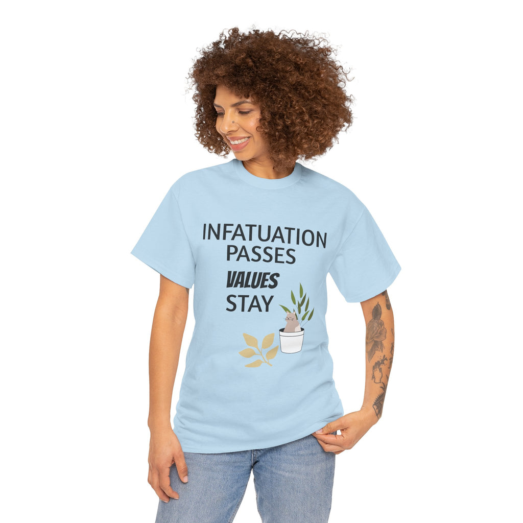 Infatuation passes values stay Tee