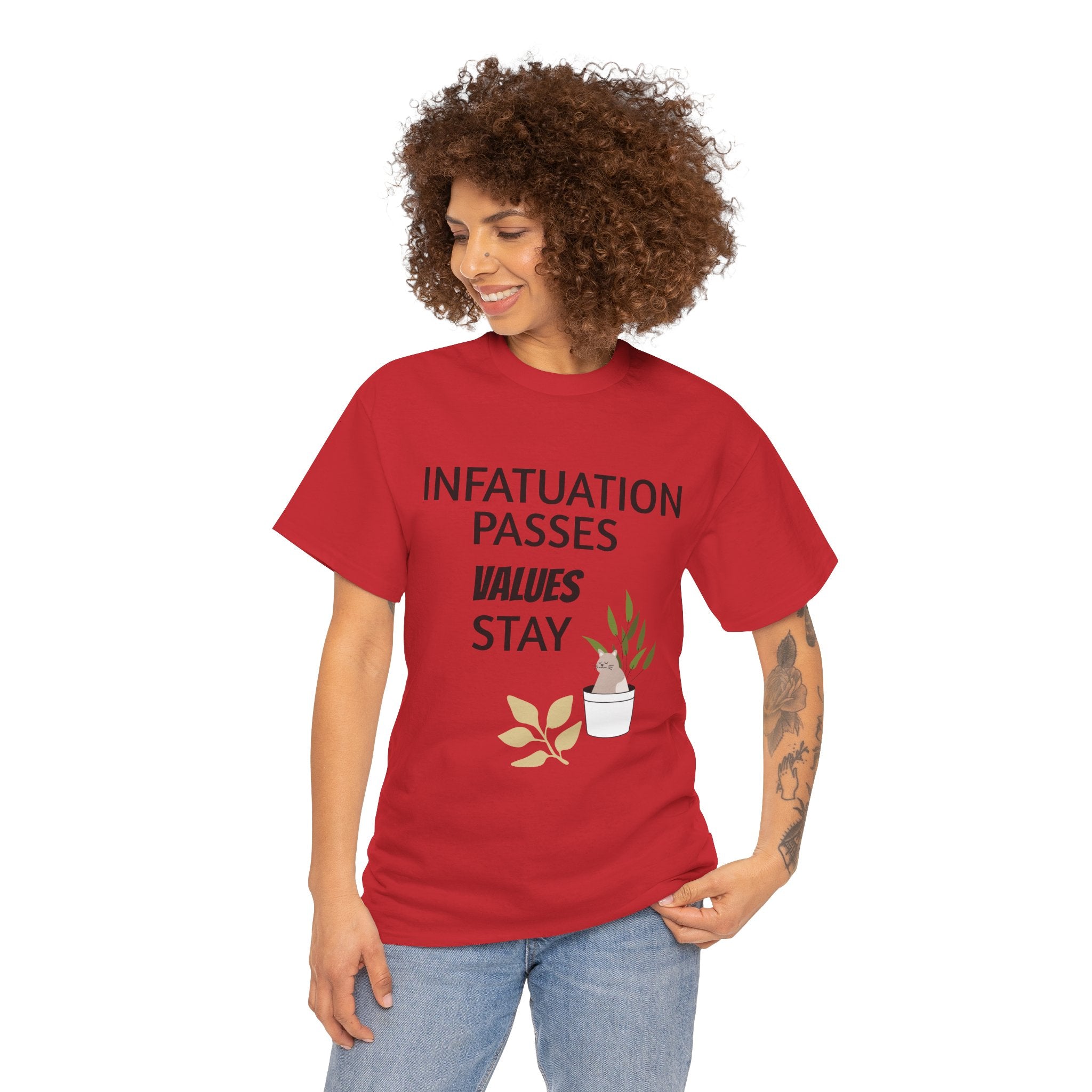 Infatuation passes values stay Tee