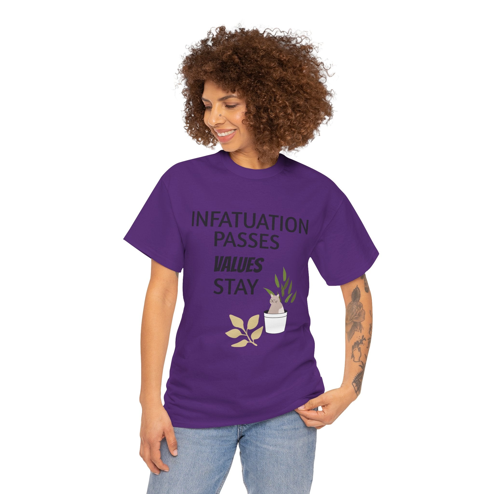Infatuation passes values stay Tee