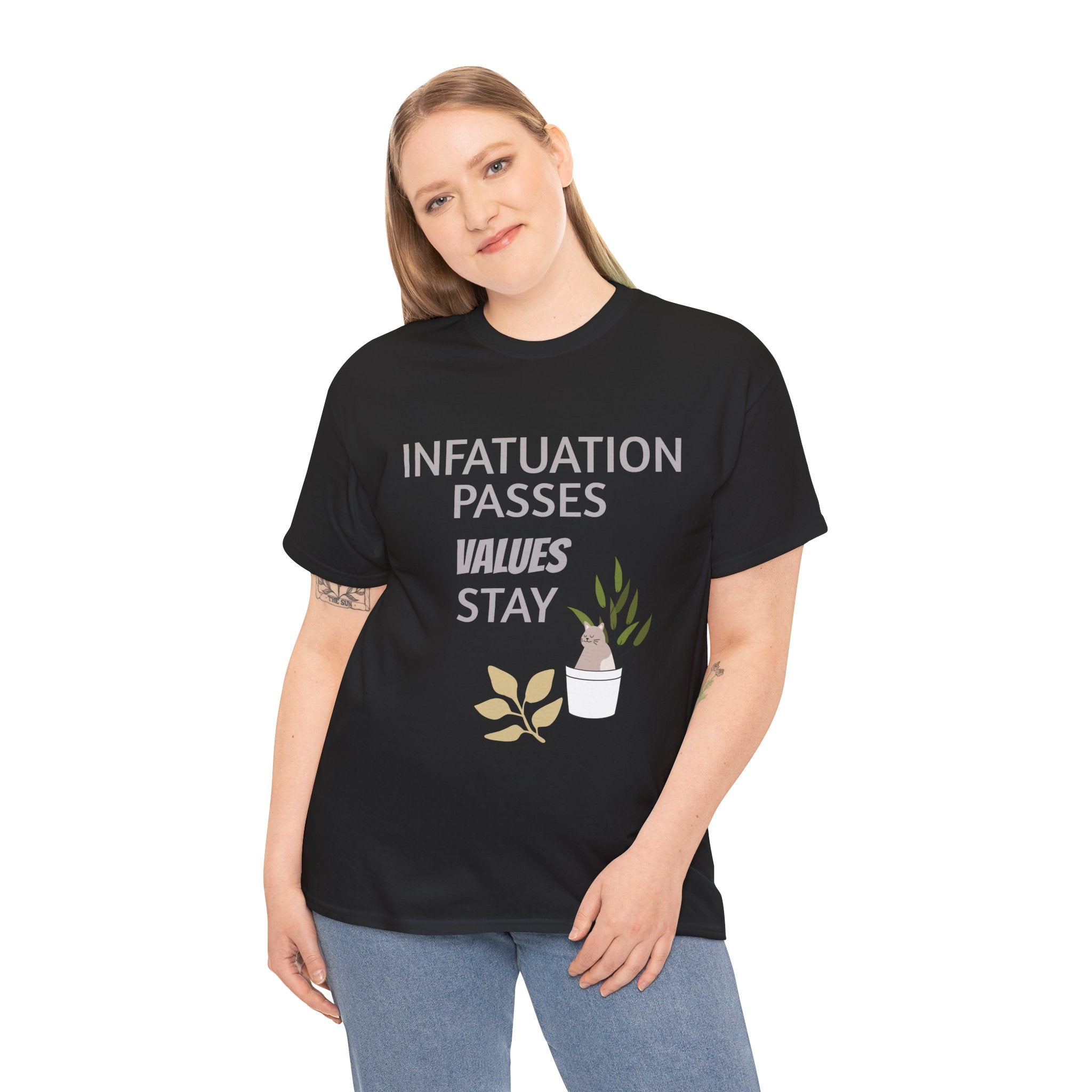 Infatuation passes values stay Tee