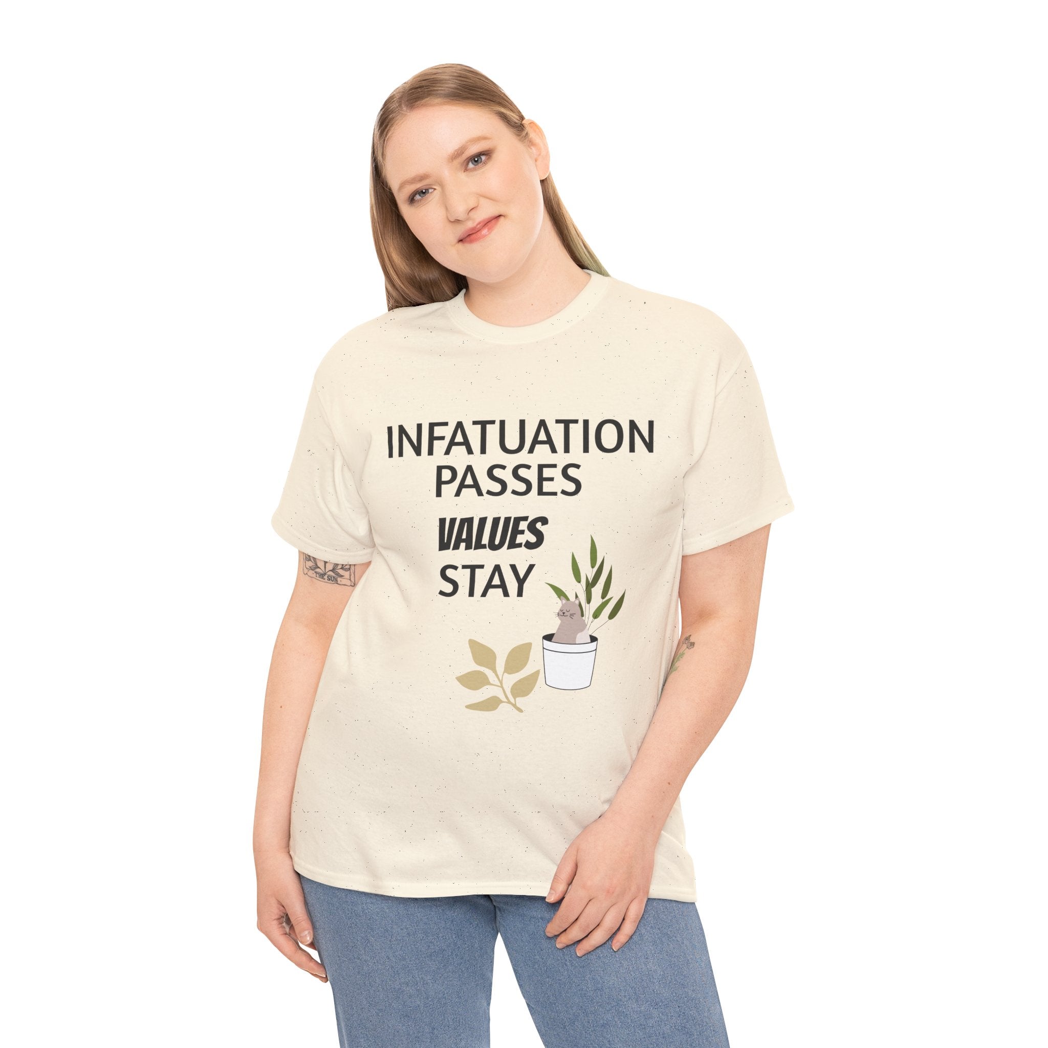 Infatuation passes values stay Tee