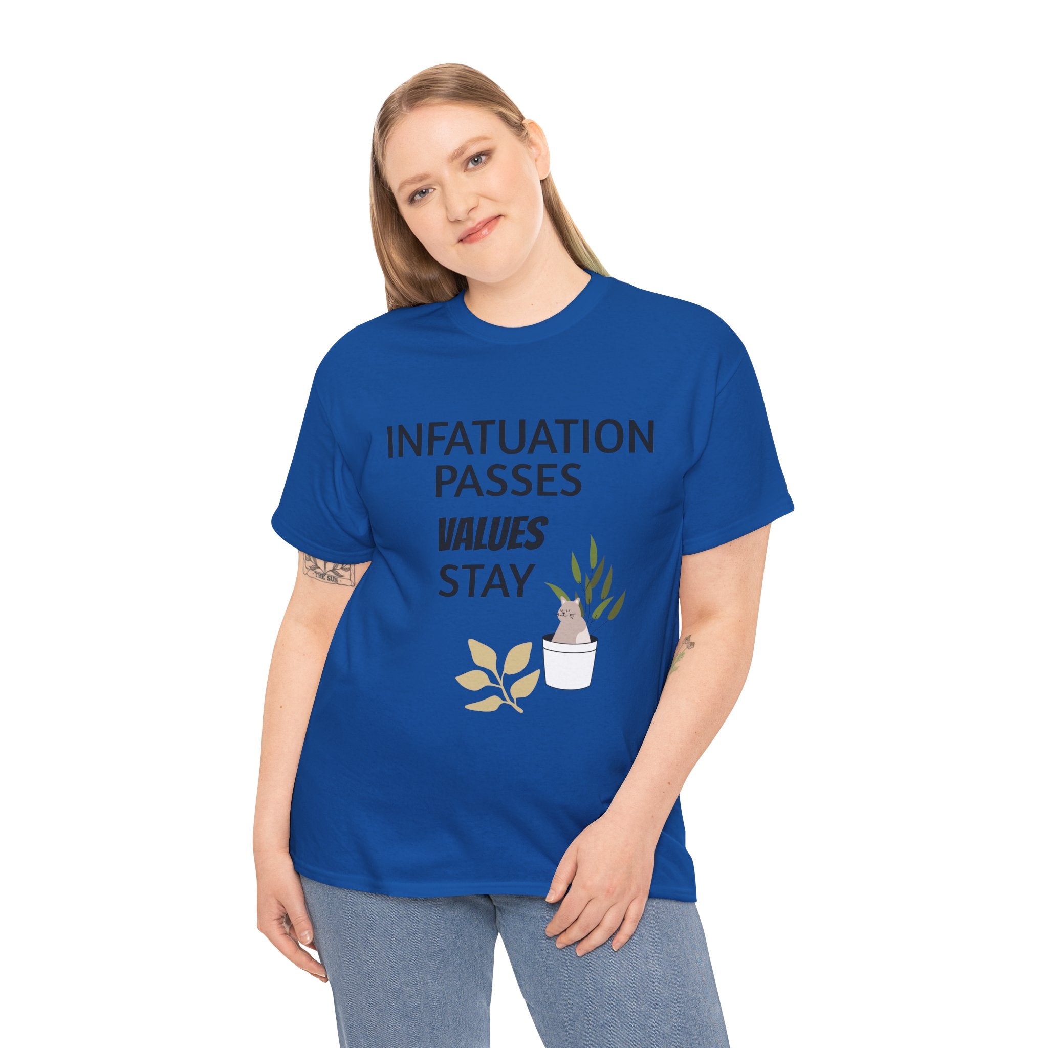 Infatuation passes values stay Tee