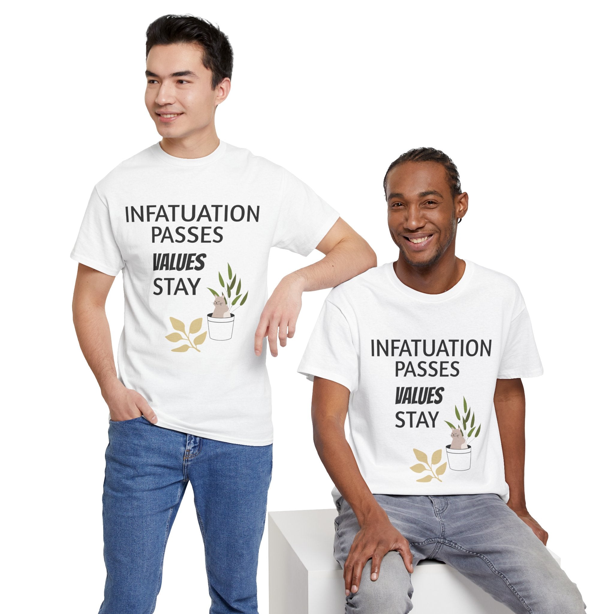 Infatuation passes values stay Tee