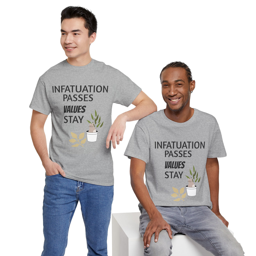 Infatuation passes values stay Tee