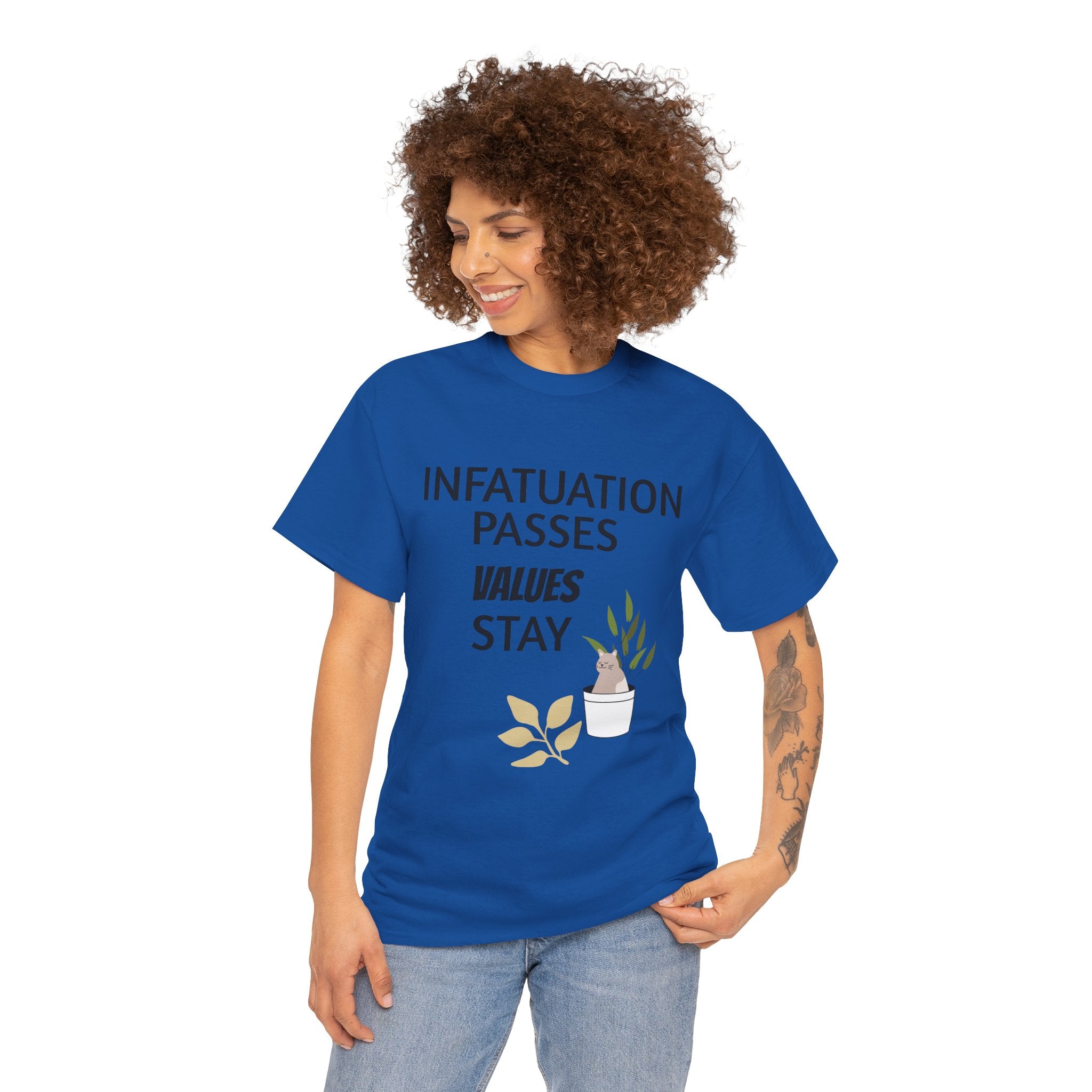 Infatuation passes values stay Tee