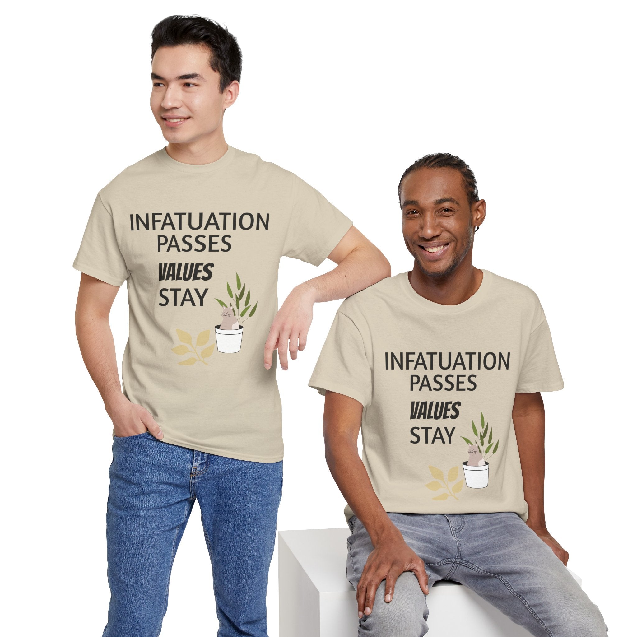 Infatuation passes values stay Tee