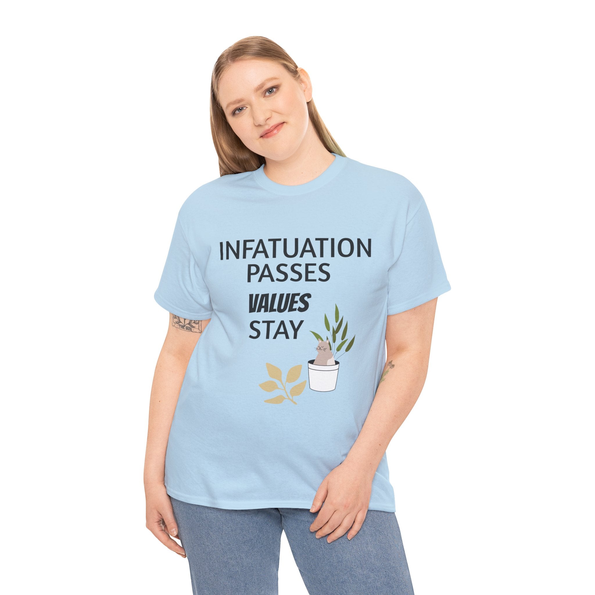 Infatuation passes values stay Tee