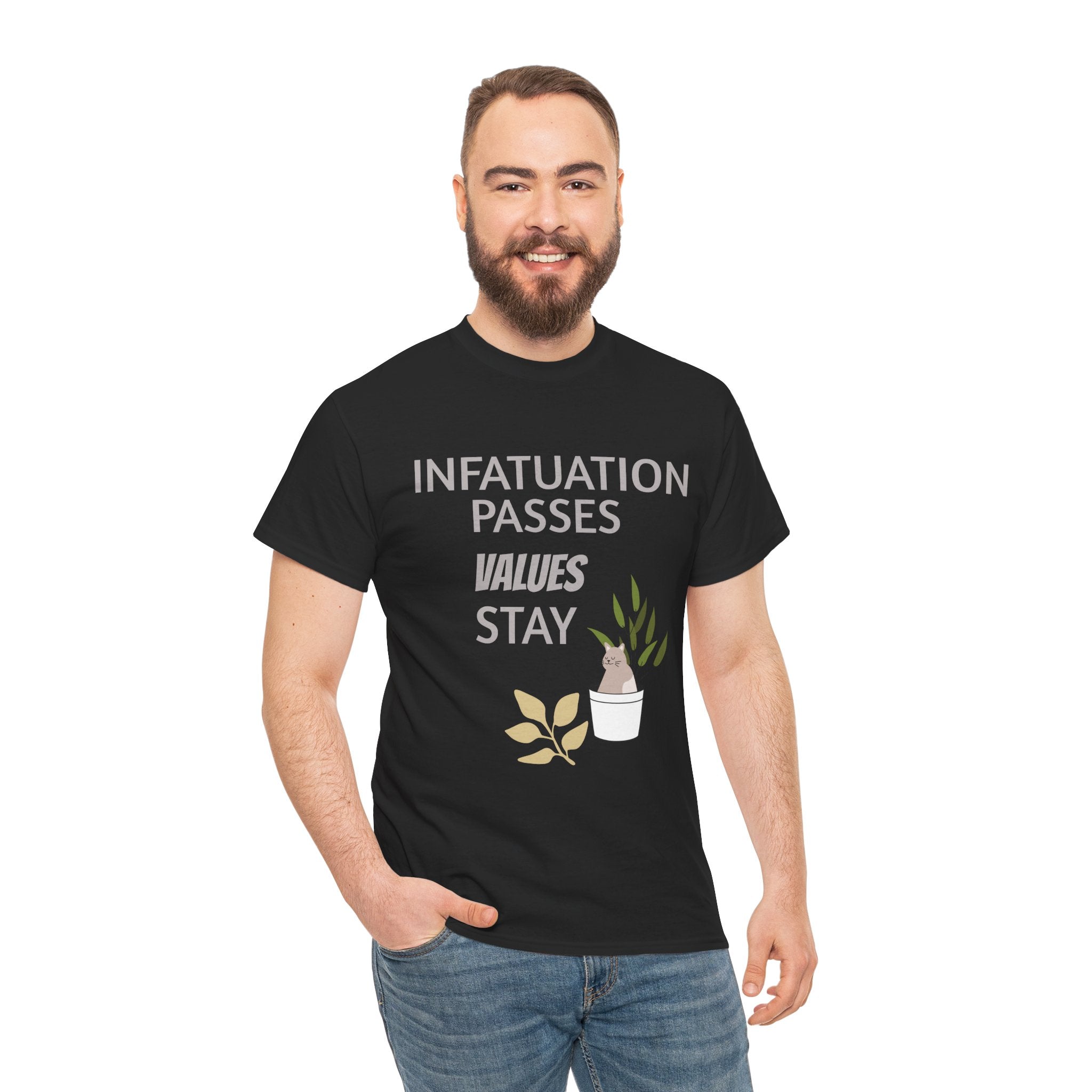 Infatuation passes values stay Tee