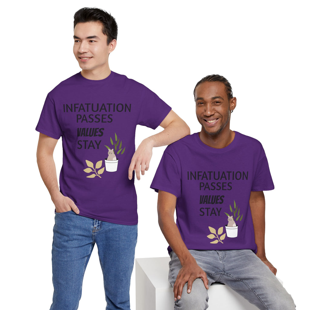 Infatuation passes values stay Tee