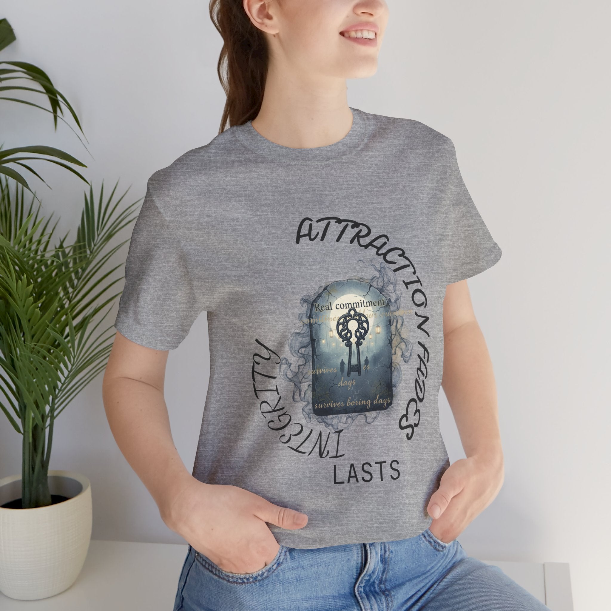 Attraction Fades Integrity Tee – "Lasts" Inspirational Graphic Shirt