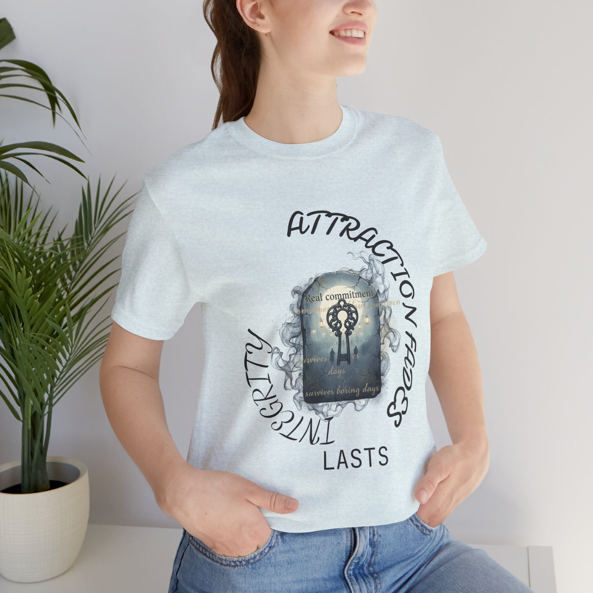Attraction Fades Integrity Tee – "Lasts" Inspirational Graphic Shirt