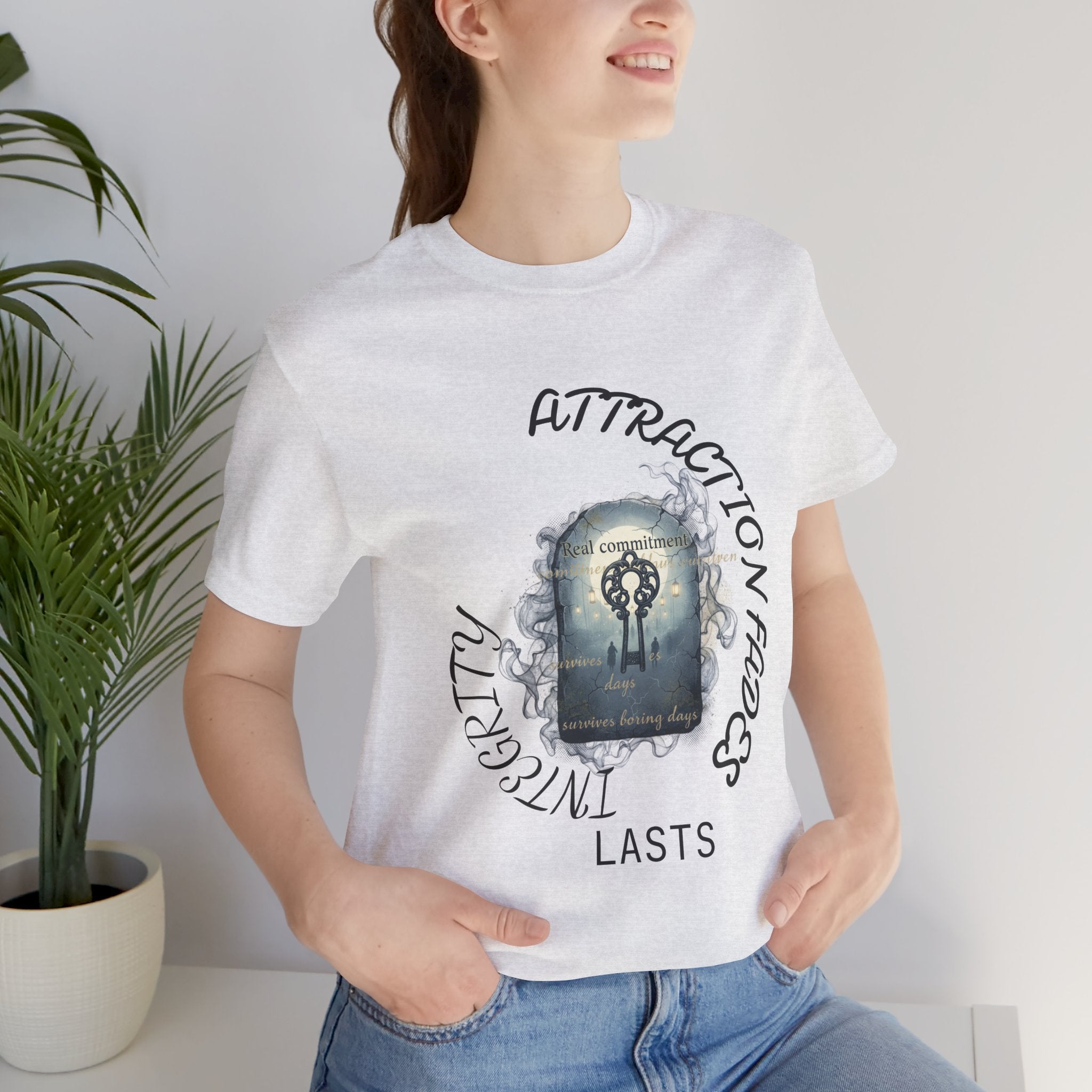 Attraction Fades Integrity Tee – "Lasts" Inspirational Graphic Shirt